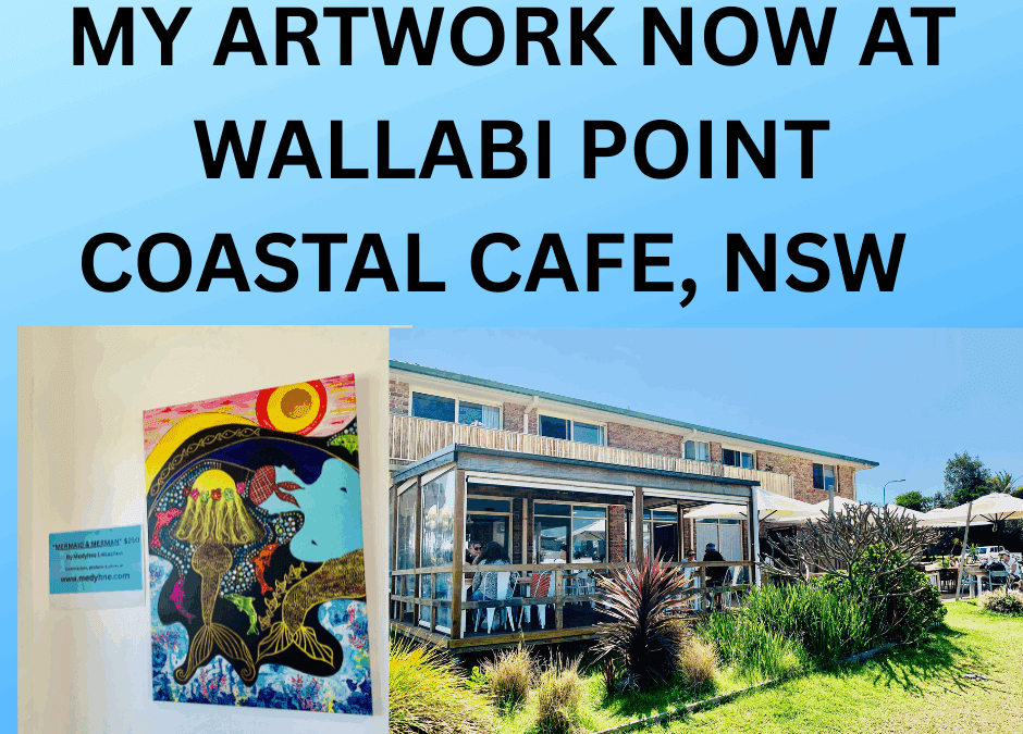 MY ARTWORK NOW AT WALLABI POINT COASTAL CAFE